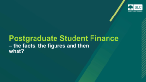 Cover slide of presentation with title Postgraduate Student Finance - the facts, the figures and then what?