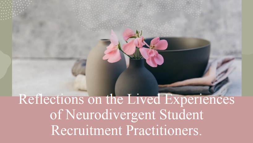 title slide for Reflections on the Lived Experiences of Neurodivergent Student Recruitment Practitioners
Grey and pink background with image of a vase and orchid