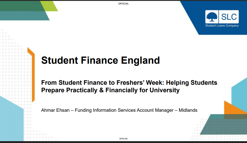 TITLE SLIDE
text reads - Student Finance England
From student finance to freshers' week: helping students prepare practically and financially for university
Student Loans Company logo in top right corner
